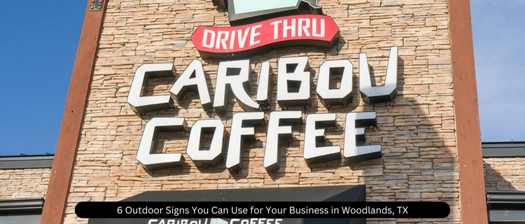 Outdoor Signs for Your Business in Woodlands, TX